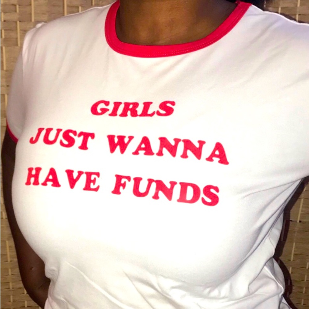 Girls Just Want to Have Funds Graphic T